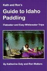 Kath & Ron's Guide to Idaho Paddling: Flatwater & Easy Whitewater Trips